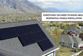 Everything You Need to Know About Residential Solar Panels