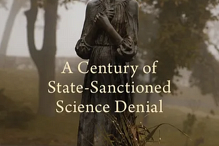 Faith in Fallacy: a century of state-sanctioned science denial