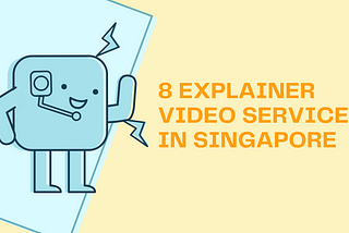 8 Explainer Video Services in Singapore