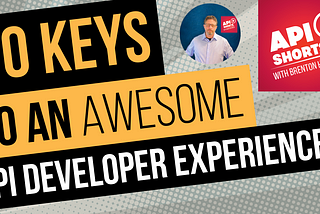 10 Keys to WINNING with an Awesome API Developer Experience!
