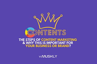 The Steps of Content Marketing & Why this is Important for your Business or Brand?