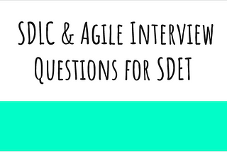 SDLC & Agile Interview Questions for SDET
