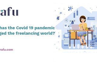How has the Covid 19 pandemic changed the freelancing world?