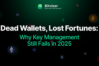 Dead Wallets, Lost Fortunes: Why Key Management Still Fails in 2025