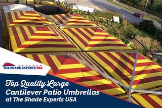 Top Quality Large Cantilever Patio Umbrellas at The Shade Experts USA