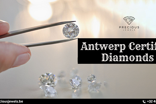Investing in Forever: Why Antwerp Certified Diamonds are a Wise Choice