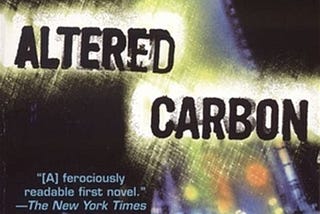 I’d like you to read Altered Carbon