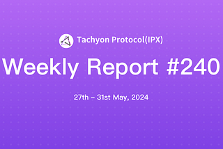 Tachyon Protocol Weekly Report #240