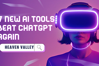 7 New Ai Tools  Beat ChatGpt Again