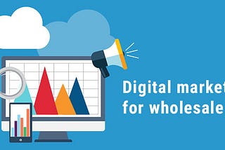 Best Digital marketing strategies for Wholesale Businesses: