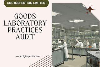 Comprehensive Good Laboratory Practices (GLP) Audit Services by CDG Inspection Limited