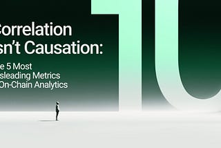 Correlation Isn’t Causation: The 5 Most Misleading Metrics in On-Chain Analytics