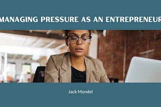 Managing Pressure as an Entrepreneur