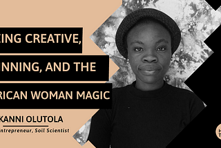 Being Creative, Winning, and the African Woman Magic.