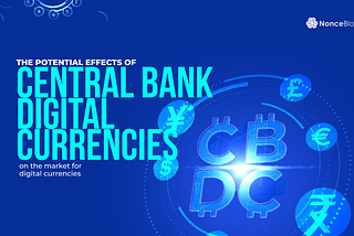 The potential effects of central bank digital currencies on the market for digital currencies.