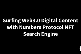 Surfing Web3.0 Digital Content with Numbers Protocol NFT Search Engine