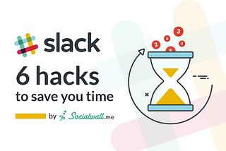 Best Practices For Slack: 6 Hacks To Save You Time