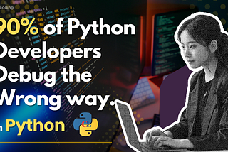 90% of Python developers debug the wrong way.