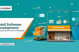 Retail Software Development for Future Shopping