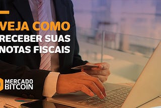 Saiba como ter acesso às notas fiscais emitidas pelo Mercado Bitcoin