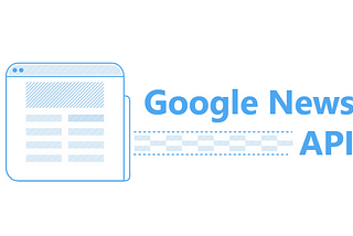 Guide to Google News API and Alternatives