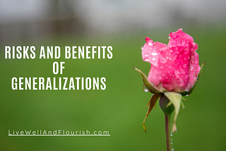 Risks and Benefits of Generalizations