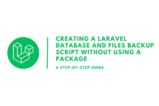 Step-by-Step Guide: Creating a Laravel Database and Files Backup Script Without Using a Package