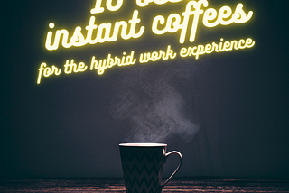 Best Instant Coffees for the Hybrid Work Experience