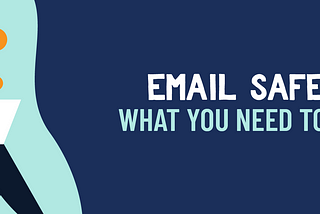 Email Safety: What You Need To Know