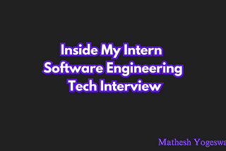 Inside My Intern Software Engineering Tech Interview