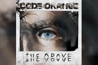Code Orange — The Above — Album Review