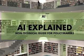 AI EXPLAINED: Non-technical Guide for Policymakers