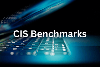 An Introduction to CIS Benchmarks: Best Practices for System Hardening