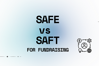 SAFE vs. SAFT: What Every Web3 Founder Needs to Know