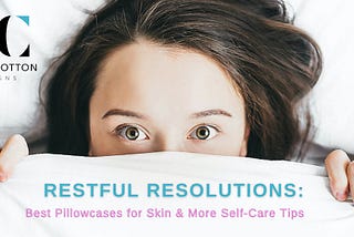 Restful Resolutions: Best Pillowcases for Skin & More Self-Care Tips