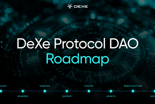 DeXe Protocol DAO Roadmap: Voyage to Boundless Growth