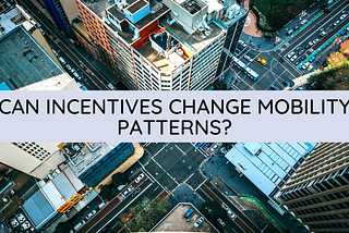 Can Incentives Change Mobility Patterns?