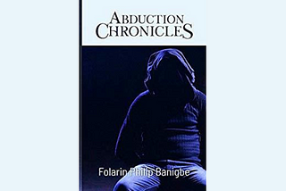 Every happenstance counts — A review of Folarin Phillip Banigbe’s Abduction Chronicles