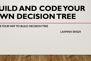 Build and Code your own Decision Tree