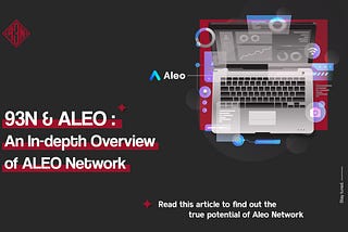 93N & ALEO: An In-depth Overview of ALEO Network