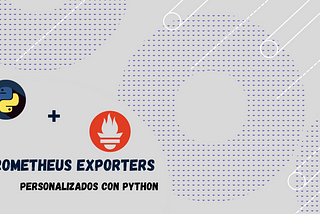 Prometheus Exporters personalizados con Python | — Gerardo Ocampos