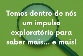 A curiosidade matou o cientista?