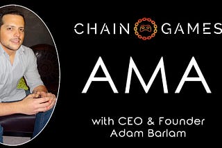 AMA with Chain Games Founder & CEO Adam Barlam