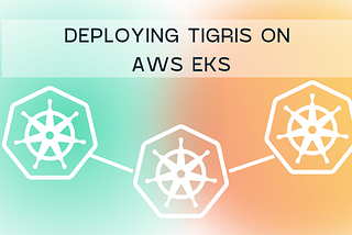 Deploying Tigris on AWS EKS