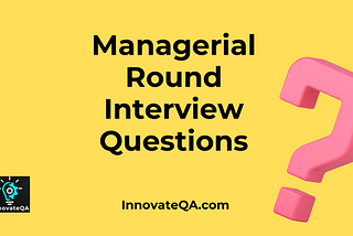 Managerial Round Interview Questions