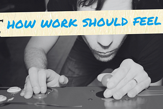 What It Feels Like to Truly Love Your Work — And How to Get There