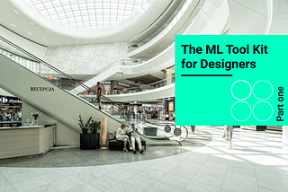 The ML Toolkit for Designers — Part 1