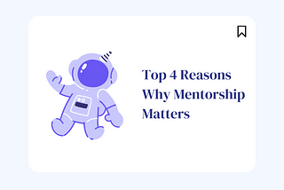 Top 4 Reasons Why Mentorship Matters