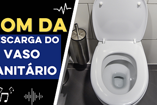 Som de descarga de vaso sanitário