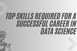 Top Skills Required for a Successful Career in Data Science